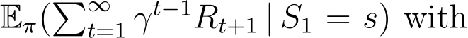  Eπ(�∞t=1 γt−1Rt+1 | S1 = s) with
