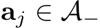  aj ∈ A−