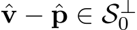 v − ˆp ∈ S⊥0