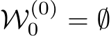  W(0)0 = ∅