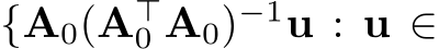  {A0(A⊤0 A0)−1u : u ∈