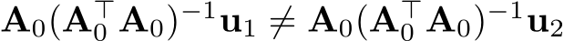 A0(A⊤0 A0)−1u1 ̸= A0(A⊤0 A0)−1u2