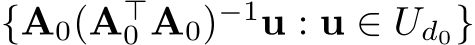  {A0(A⊤0 A0)−1u : u ∈ Ud0}