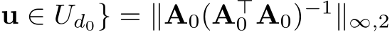 u ∈ Ud0} = ∥A0(A⊤0 A0)−1∥∞,2