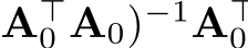 A⊤0 A0)−1A⊤0