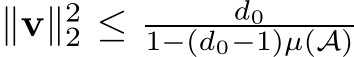  ∥v∥22 ≤ d01−(d0−1)µ(A)