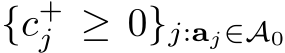  {c+j ≥ 0}j:aj∈A0