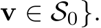  v ∈ S0}.