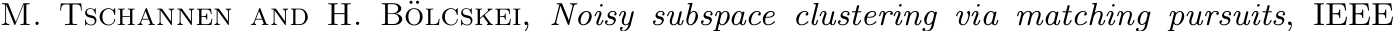  M. Tschannen and H. B¨olcskei, Noisy subspace clustering via matching pursuits, IEEE