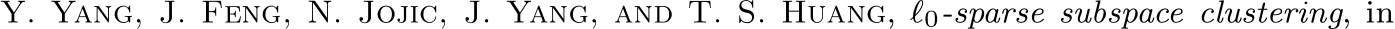  Y. Yang, J. Feng, N. Jojic, J. Yang, and T. S. Huang, ℓ0-sparse subspace clustering, in