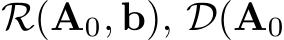  R(A0, b), D(A0