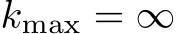  kmax = ∞