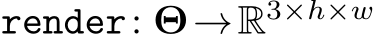  render: Θ→R3×h×w