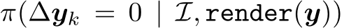  π(∆yk = 0 | I, render(y))