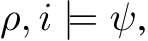  ρ, i |= ψ,