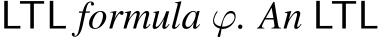 LTL formula ϕ. An LTL
