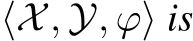  ⟨X, Y, ϕ⟩ is