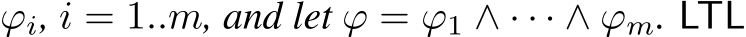 ϕi, i = 1..m, and let ϕ = ϕ1 ∧ · · · ∧ ϕm. LTL