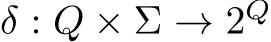  δ : Q × Σ → 2Q