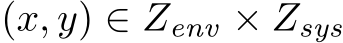  (x, y) ∈ Zenv × Zsys