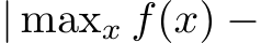  | maxx f(x) −