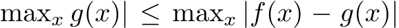 maxx g(x)| ≤ maxx |f(x) − g(x)|