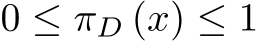  0 ≤ πD (x) ≤ 1