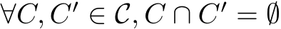  ∀C, C′ ∈ C, C ∩ C′ = ∅