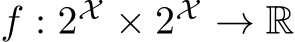  f : 2X × 2X → R