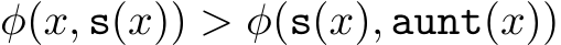  φ(x, s(x)) > φ(s(x), aunt(x))