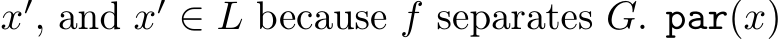  x′, and x′ ∈ L because f separates G. par(x)