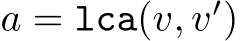  a = lca(v, v′)