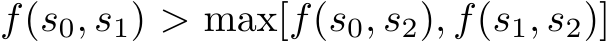  f(s0, s1) > max[f(s0, s2), f(s1, s2)]