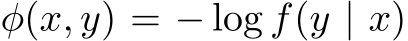 φ(x, y) = − log f(y | x)