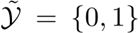 ˜Y = {0, 1}