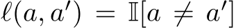  ℓ(a, a′) = I[a ̸= a′]