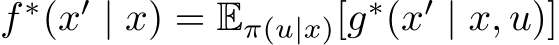  f ∗(x′ | x) = Eπ(u|x)[g∗(x′ | x, u)]