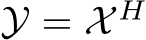  Y = X H