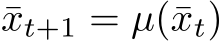  ¯xt+1 = µ(¯xt)