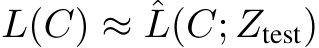  L(C) ≈ ˆL(C; Ztest)