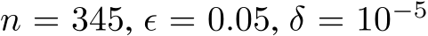  n = 345, ϵ = 0.05, δ = 10−5