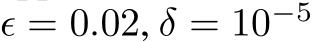 ϵ = 0.02, δ = 10−5