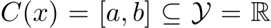  C(x) = [a, b] ⊆ Y = R