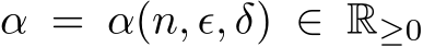  α = α(n, ϵ, δ) ∈ R≥0