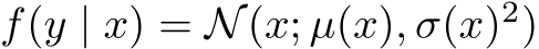 f(y | x) = N(x; µ(x), σ(x)2)