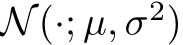  N(·; µ, σ2)