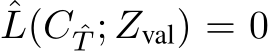 ˆL(C ˆT ; Zval) = 0