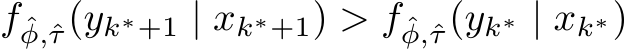  f ˆφ,ˆτ(yk∗+1 | xk∗+1) > f ˆφ,ˆτ(yk∗ | xk∗)