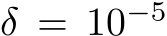  δ = 10−5