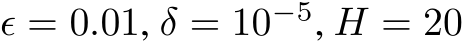 ϵ = 0.01, δ = 10−5, H = 20